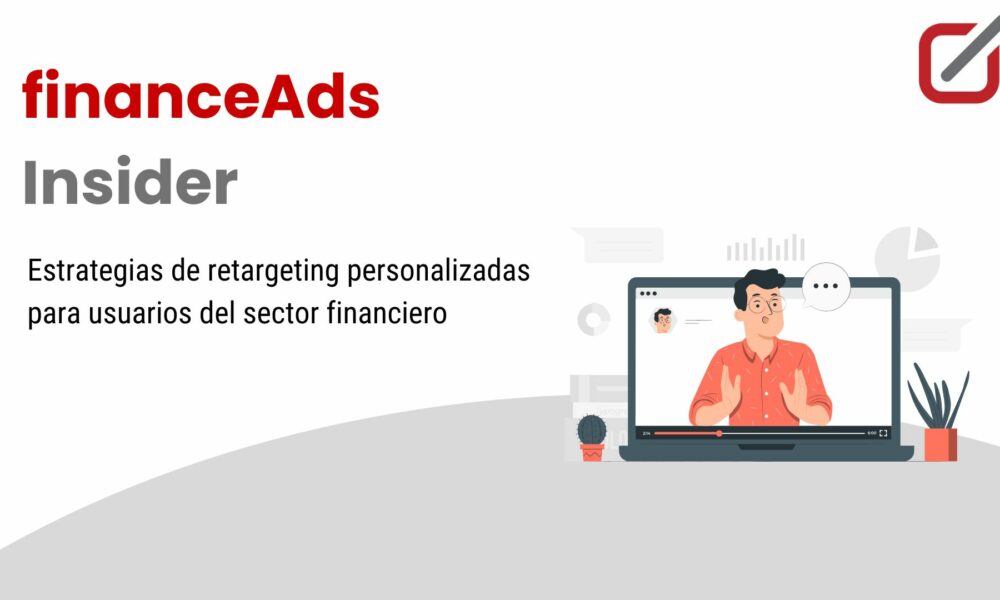 Estrategias de retargeting personalizadas para usuarios del sector financiero