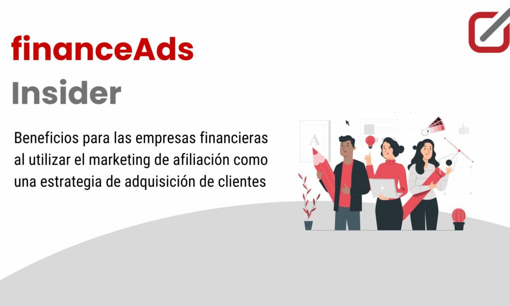 Beneficios para las empresas financieras al utilizar el marketing de afiliación como una estrategia de adquisición de clientes